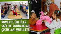KOMEK’te Üretilen Sağlıklı Oyuncaklar Çocukları Mutlu Etti