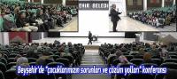 Beyşehir’de “çocuklarımızın sorunları ve çözüm yolları” konferansı