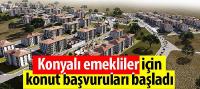 Konyalı Emekliler İçin Konut Başvuruları Başladı