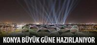 Konya Büyük Güne Hazırlanıyor