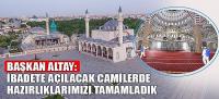 Başkan Altay: İbadete Açılacak Camilerde Hazırlıklarımızı Tamamladık