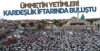 Ümmetin Yetimleri Kardeşlik İftarında Buluştu