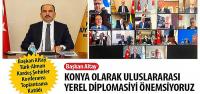 Altay; Konya Olarak Uluslararası Yerel Diplomasiyi Önemsiyoruz