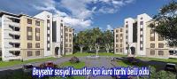 Beyşehir sosyal konutlar için kura tarihi belli oldu