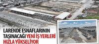 Larende Esnaflarının Taşınacağı Yeni İş Yerleri Hızla Yükseliyor