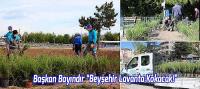 Başkan Bayındır “Beyşehir Lavanta Kokacak!”