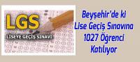 Beyşehir’de ki LGS'ye 1027 Öğrenci Katılıyor
