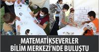Matematikseverler Bilim Merkezi’nde Buluştu