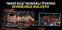 “Mavi Kuş” Konyalı Tiyatro Severlerle Buluştu
