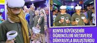 Konya Büyükşehir Öğrencileri Metaverse Dünyasıyla Buluşturdu