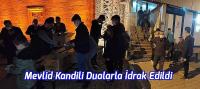 Mevlid Kandili Dualarla İdrak Edildi