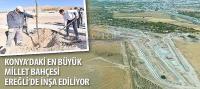 Konya’daki En Büyük Millet Bahçesi Ereğli’de İnşa Ediliyor