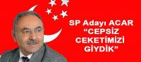 SP Adayı Acar, Cepsiz Ceketimizi Giydik