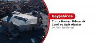 Beyşehir'de Cuma Namazı Kılınacak Cami ve Açık Alanlar