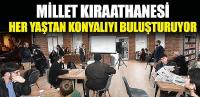 Millet Kıraathanesi Her Yaştan Konyalıyı Buluşturuyor