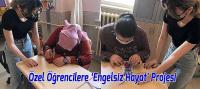 Özel Öğrencilere ‘Engelsiz Hayat’ Projesi