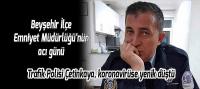 Trafik polisi çetinkaya, koronavirüse yenik düştü