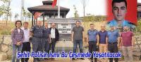 Şehit Polisin İsmi Bu Çeşmede Yaşatılacak
