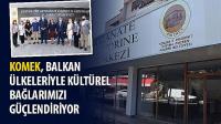 KOMEK, Balkan Ülkeleriyle Kültürel Bağlarımızı Güçlendiriyor