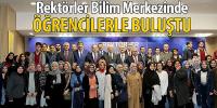Rektörler Bilim Merkezinde Öğrencilerle Buluştu