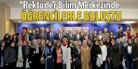 Rektörler Bilim Merkezinde Öğrencilerle Buluştu