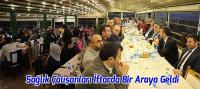 Sağlık Çalışanları İftarda Bir Araya Geldi