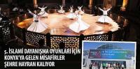 5. İslami Dayanışma Oyunları İçin Konya’ya Gelen Misafirler Şehre Hayran Kalıyor