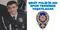 Şehit Polisin İsmi Yapılacak Spor Tesisinde Yaşatılacak