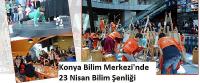 Konya Bilim Merkezinden 23 Nisan Bilim Şenliği