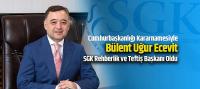 Bülent Uğur Ecevit SGK Rehberlik ve Teftiş Başkanı Oldu