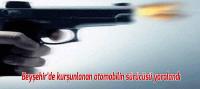 Beyşehir'de kurşunlanan otomobilin sürücüsü yaralandı