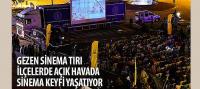 Gezen Sinema Tırı İlçelerde Açık Havada Sinema Keyfi Yaşatıyor