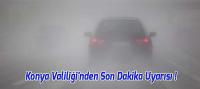 Konya Valiliği'nden Son Dakika Uyarısı! Zorunlu olmadıkça çıkmayın