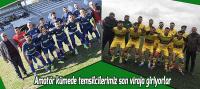 Takımlarımızın süper amatör için son viraj