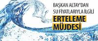 Başkan Altay’dan Su Fiyatlarıyla İlgili Erteleme Müjdesi