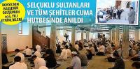 Selçuklu Sultanları ve Tüm Şehitler Cuma Hutbesinde Anıldı