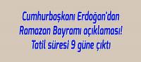 Cumhurbaşkanı Erdoğan'dan Ramazan Bayramı Tatil Süresi 9 Güne Çıkardı
