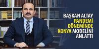 Başkan Altay Pandemi Döneminde Konya Modelini Anlattı