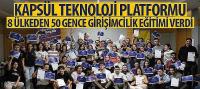 Kapsül Teknoloji Platformu 8 Ülkeden 50 Gence Girişimcilik Eğitimi Verdi