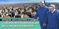 Büyükşehir, Konya Sanayisinin Gelişmesi İçin 1,5 Milyon Metrekarelik Alanı Milli Emlak’a Devrediyor