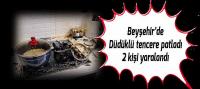 Beyşehir'de düdüklü tencere patladı, 2 kişi yaralandı