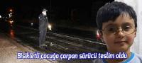 Bisikletli çocuğa çarpan sürücü teslim oldu