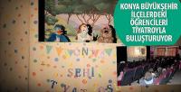 Konya Büyükşehir İlçelerdeki Öğrencileri Tiyatroyla Buluşturuyor
