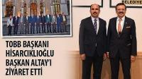 TOBB Başkanı Hisarcıklıoğlu Başkan Altay’ı Ziyaret Etti