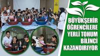 Büyükşehir Öğrencilere Yerli Tohum Bilinci Kazandırıyor