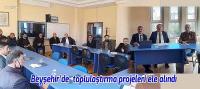 Beyşehir’de  toplulaştırma projeleri ele alındı