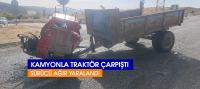 Kamyonla Traktör Çarpıştı