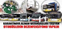 Karantinaya Alınan Vatandaşları Taşıyan Otobüslerin Dezenfeksiyonu Yapıldı