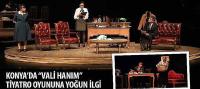 Konya’da 'Vali Hanım' Tiyatro Oyununa Yoğun İlgi