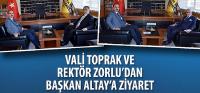 Vali Toprak Ve Rektör Zorlu’dan Başkan Altay’a Ziyaret